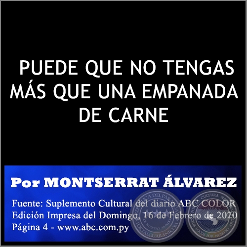 PUEDE QUE NO TENGAS MS QUE UNA EMPANADA DE CARNE -   Por MONTSERRAT LVAREZ - Domingo, 16 de Febrero de 2020